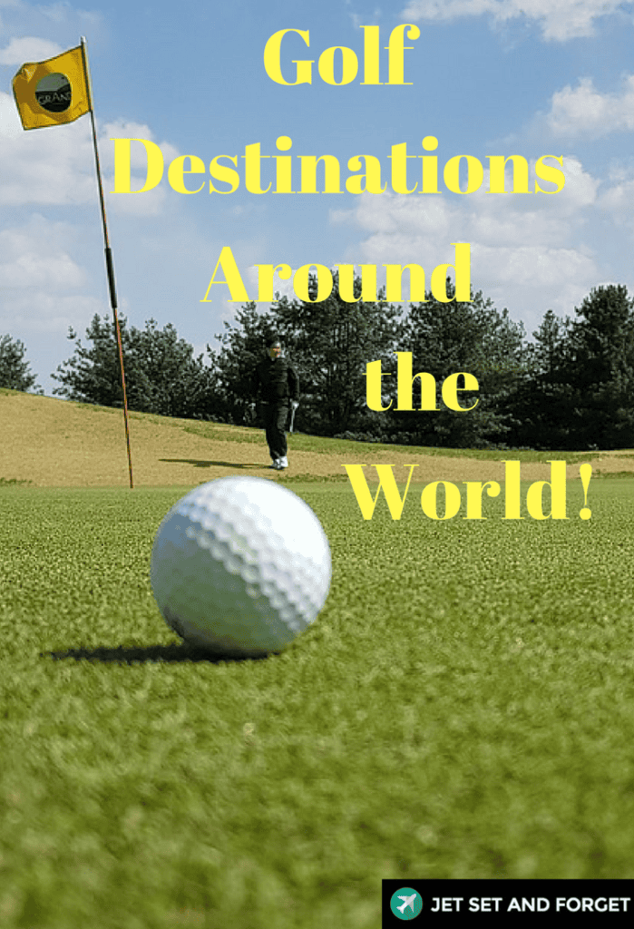 Golf Destinations Around the World! PIn
