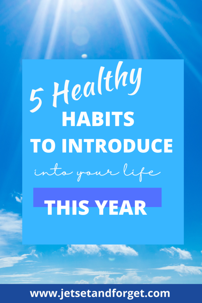 5 Healthy Habits To Introduce Into Your Life This Year